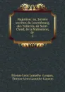 Napoleon: ou, Soirees secretes du Luxembourg, des Tuileries, de Saint-Cloud, de la Malmaison, de . 2 - Étienne Léon Lamothe-Langon