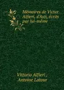 Memoires de Victor Alfieri, d.Asti, ecrits par lui-meme - Vittorio Alfieri