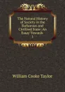 The Natural History of Society in the Barbarous and Civilized State: An Essay Towards . 1 - W. C. Taylor