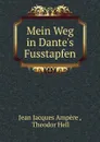 Mein Weg in Dante.s Fusstapfen - Jean Jacques Ampère