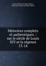 Memoires complets et authentiques .: sur le siecle de Louis XIV et la regence. 13-14 - Louis de Rouvroy Saint-Simon