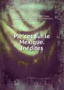 Pieces sur le Mexique. Inedites - Henri Ternaux-Compans