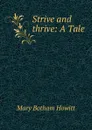Strive and thrive: A Tale - Howitt Mary Botham