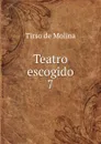 Teatro escogido. 7 - Tirso de Molina