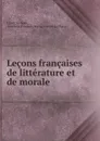 Lecons francaises de litterature et de morale - François Noel
