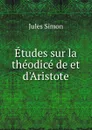 Etudes sur la theodice de et d.Aristote - Jules Simon