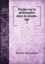 Etudes sur la philosophie dans le moyen-age. 1 - Xavier Rousselot