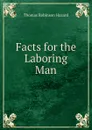 Facts for the Laboring Man - Thomas Robinson Hazard