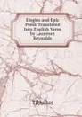 Elegies and Epic Poem Translated Into English Verse by Laurence Reynolds - Tibullus