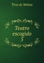 Teatro escogido. 5 - Tirso de Molina