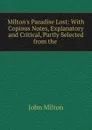 Milton.s Paradise Lost: With Copious Notes, Explanatory and Critical, Partly Selected from the . - Milton John