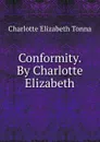 Conformity. By Charlotte Elizabeth - Charlotte Elizabeth Tonna