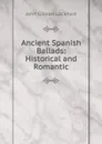 Ancient Spanish Ballads: Historical and Romantic - J. G. Lockhart