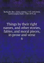 Things by their right names, and other stories, fables, and moral pieces, in prose and verse. 6 - Anna Letitia Barbauld