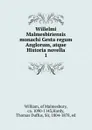 Willelmi Malmesbiriensis monachi Gesta regum Anglorum, atque Historia novella. 1 - William