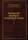 System des heutigen romischen rechts. 7 - Friedrich Karl von Savigny