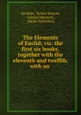 The Elements of Euclid; viz. the first six books,together with the eleventh and twelfth, with an . - Robert Simson Euclides