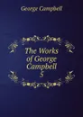 The Works of George Campbell. 5 - George Campbell