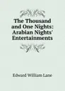 The Thousand and One Nights: Arabian Nights. Entertainments - Lane Edward William