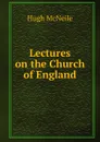 Lectures on the Church of England - Hugh McNeile