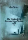 The Works of the Reverend John Wesley, A.M. 2 - John Wesley