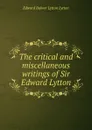 The critical and miscellaneous writings of Sir Edward Lytton - E. B. Lytton