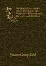 Die Deutsch-russischen Ostsee Provinzen; oder, Natur- und Volkerleben in Kur-, Liv- und Esthland - Kohl Johann Georg