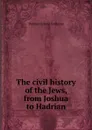 The civil history of the Jews, from Joshua to Hadrian - Thomas Oswald Cockayne