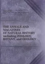 THE ANNALS AND MAGAZINES OF NATURAL HISTORY including ZOOLOGY, BOTANY, and GEOLOGY. - W. Jardine