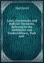 Laws, Documents and Judicial Decisions, Relating to the Baltimore and Fredericktown, York and . - Maryland