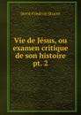 Vie de Jesus, ou examen critique de son histoire. pt. 2 - David Friedrich Strauss