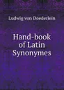 Hand-book of Latin Synonymes - Ludwig von Doederlein