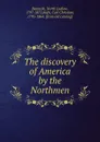 The discovery of America by the Northmen - North Ludlow Beamish