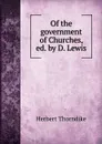 Of the government of Churches, ed. by D. Lewis - Herbert Thorndike