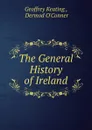 The General History of Ireland - Geoffrey Keating