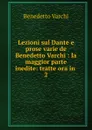 Lezioni sul Dante e prose varie de Benedetto Varchi : la maggior parte inedite: tratte ora in . 2 - Benedetto Varchi