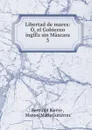 Libertad de mares: O, el Gobierno inglEs sin Mascara. 3 - Bertrand Barère