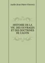 HISTOIRE DE LA VIE. DES OUVRAGES ET DES DOCTRINES DE CALVIN - Audin Jean Marie Vincent