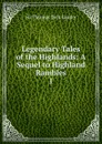 Legendary Tales of the Highlands: A Sequel to Highland Rambles. 1 - Thomas Dick Lauder
