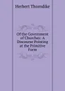 Of the Government of Churches: A Discourse Pointing at the Primitive Form - Herbert Thorndike