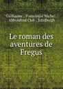 Le roman des aventures de Fregus - Guillaume