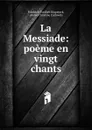 La Messiade: poeme en vingt chants - Friedrich Gottlieb Klopstock