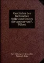 Geschichte des Sachsischen Volkes und Staates (fortgesetzt von F. Bulau). - Carl Christian C. Gretschel