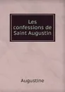 Les confessions de Saint Augustin - Augustine
