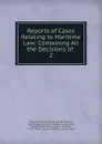 Reports of Cases Relating to Maritime Law: Containing All the Decisions of . 2 - James Perronet Aspinall