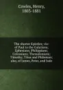 The shorter Epistles; viz: of Paul to the Galatians; Ephesians; Philippians; Colossians; Thessalonians; Timothy; Titus and Philemon; also, of James, Peter, and Jude - Henry Cowles