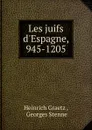 Les juifs d.Espagne, 945-1205 - Heinrich Graetz