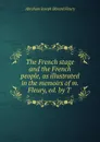 The French stage and the French people, as illustrated in the memoirs of m. Fleury, ed. by T . - Abraham Joseph Bénard Fleury