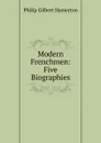 Modern Frenchmen: Five Biographies - Hamerton Philip Gilbert