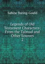 Legends of Old Testament Characters: From the Talmud and Other Sources. 2 - S. Baring-Gould